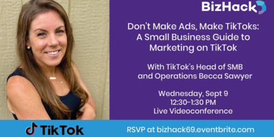 Don’t Make Ads, Make TikToks: A Small Business Guide to Marketing on TikTok